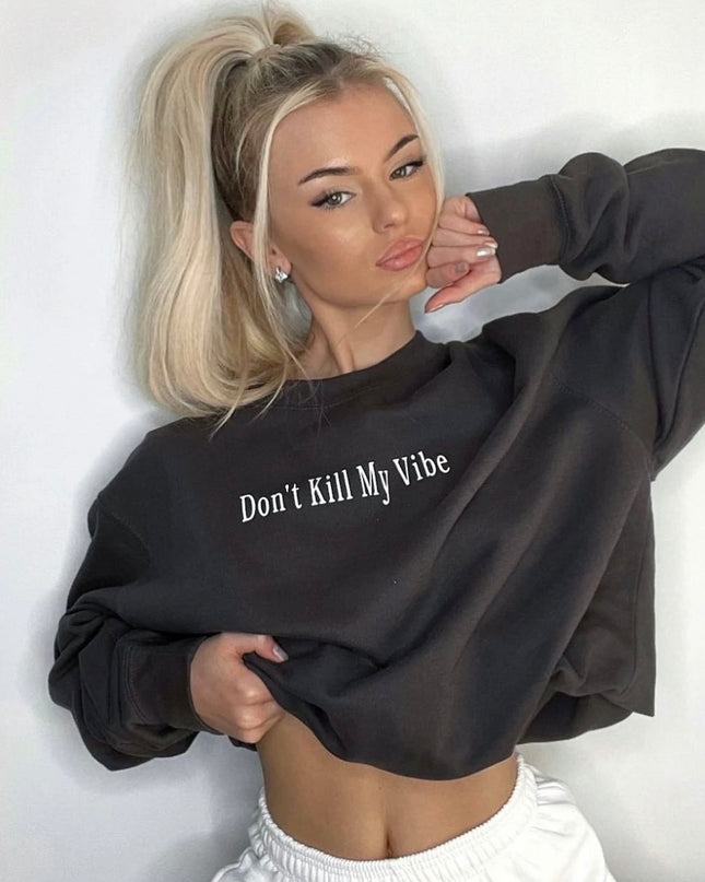 Don't Kill My Vibe Sweatshirt