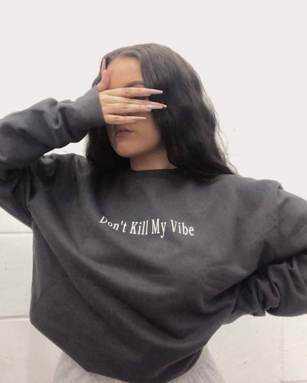 Don't Kill My Vibe Sweatshirt