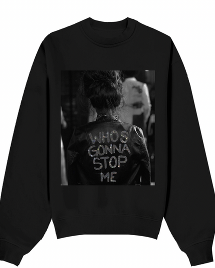 Who's Gonna Stop Me Sweatshirt