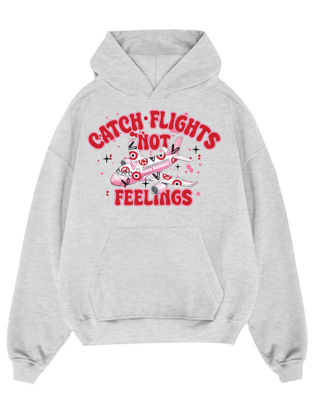Catch Flights Not Feelings Hoodie Adults