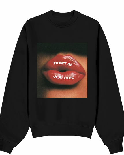 Don't Be Jealous Sweatshirt