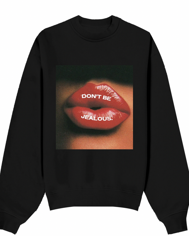 Don't Be Jealous Sweatshirt