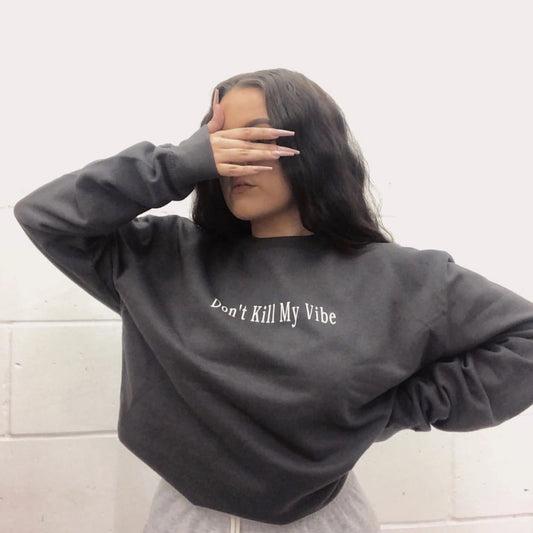 Don't Kill My Vibe Sweatshirt